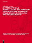 2. Internationale Arbeitstagung Biochemie und Physiologie der Alkaloide, Halle (Saale), 21. bis 25. Mai 1960 Tagungsbericht (eBook, PDF)