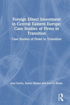 Foreign Direct Investment in Central Eastern Europe: Case Studies of Firms in Transition (eBook, ePUB) - Estrin, Saul; Richet, Xavier; Brada, Josef C