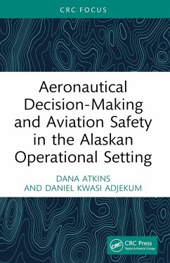 Aeronautical Decision-Making and Aviation Safety in the Alaskan Operational Setting (eBook, PDF) - Atkins, Dana; Adjekum, Daniel Kwasi