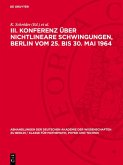 III. Konferenz über nichtlineare Schwingungen, Berlin vom 25. bis 30. Mai 1964 (eBook, PDF) III. Konferenz über nichtlineare Schwingungen, Berlin vom 25. bis 30. Mai 1964 (eBook, PDF)