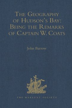 The Geography of Hudson's Bay: Being the Remarks of Captain W. Coats, in Many Voyages to That Locality, Between the Years 1727 and 1751. - Edited Title (eBook, PDF)