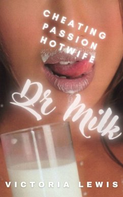 Dr. Milk. Cheating, Passion, Hotwife. (eBook, ePUB) - Lewis, Victoria