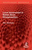 Local Government in Britain Since Reorganisation (eBook, PDF) Local Government in Britain Since Reorganisation (eBook, PDF)