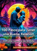 100 Pasos para Tener una Buena Relación (eBook, ePUB) 100 Pasos para Tener una Buena Relación (eBook, ePUB)