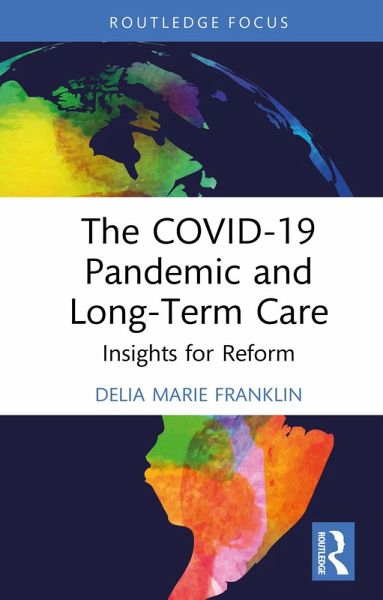 The COVID-19 Pandemic and Long-Term Care (eBook, PDF) The COVID-19 Pandemic and Long-Term Care (eBook, PDF)