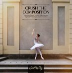 Crush the Composition (eBook, ePUB)