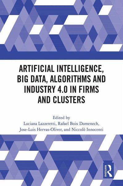 Artificial Intelligence, Big Data, Algorithms and Industry 4.0 in Firms and Clusters (eBook, ePUB) Artificial Intelligence, Big Data, Algorithms and Industry 4.0 in Firms and Clusters (eBook, ePUB)