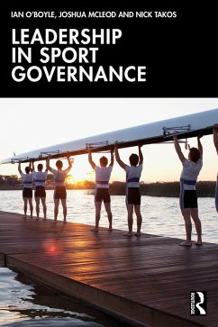 Leadership in Sport Governance (eBook, ePUB) - O'Boyle, Ian; McLeod, Joshua; Takos, Nick Leadership in Sport Governance (eBook, ePUB) - O'Boyle, Ian; McLeod, Joshua; Takos, Nick