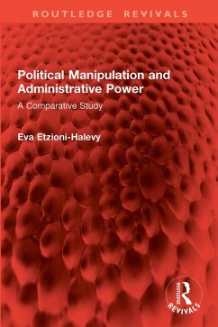 Political Manipulation and Administrative Power (eBook, PDF) - Etzioni-Halevy, Eva