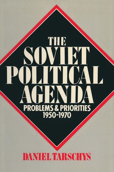 The Soviet Political Agenda: Problems & Priorities, 1950-1970 (eBook, PDF)
