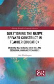 Questioning the Native Speaker Construct in Teacher Education (eBook, ePUB) Questioning the Native Speaker Construct in Teacher Education (eBook, ePUB)