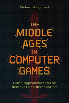The Middle Ages in Computer Games (eBook, ePUB) - Houghton, Robert
