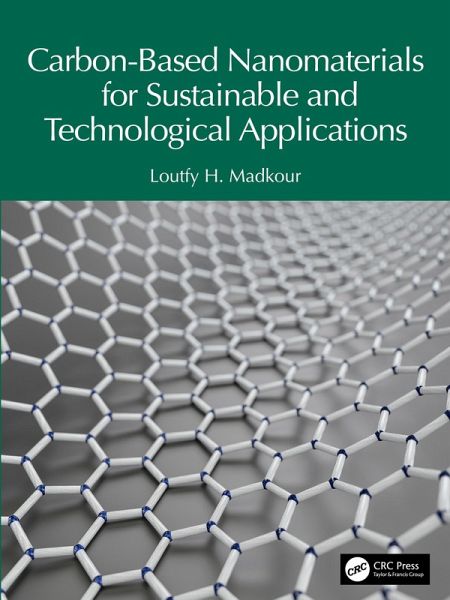 Carbon-Based Nanomaterials for Sustainable and Technological Applications (eBook, PDF) Carbon-Based Nanomaterials for Sustainable and Technological Applications (eBook, PDF)