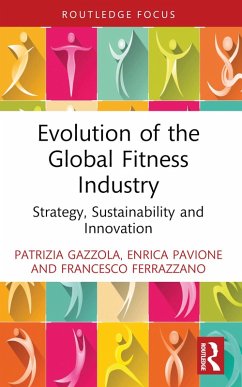 Evolution of the Global Fitness Industry (eBook, ePUB) - Gazzola, Patrizia; Pavione, Enrica; Ferrazzano, Francesco