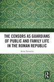 The Censors as Guardians of Public and Family Life in the Roman Republic (eBook, ePUB)