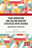 Food Marketing and Selling Healthy Lifestyles with Science (eBook, PDF) Food Marketing and Selling Healthy Lifestyles with Science (eBook, PDF)