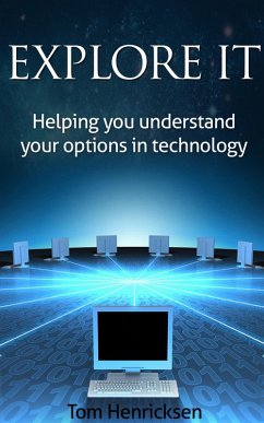 Explore IT: Helping You Understand Your Options In Technology (eBook, ePUB) - Henricksen, Tom