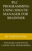 PLC Programming Using SIMATIC MANAGER for Beginners: With Basic Concepts of Ladder Logic Programming (eBook, ePUB)