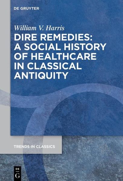 Dire Remedies: A Social History of Healthcare in Classical Antiquity (eBook, PDF)