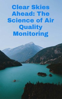 Cover Clear Skies Ahead: The Science of Air Quality Monitoring (eBook, ePUB)