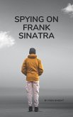 Spying on Frank Sinatra (eBook, ePUB) Spying on Frank Sinatra (eBook, ePUB)