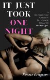 It Just Took One Night (A He-Falls-First, Possessive Billionaire Romance - The Prequel) (eBook, ePUB) It Just Took One Night (A He-Falls-First, Possessive Billionaire Romance - The Prequel) (eBook, ePUB)