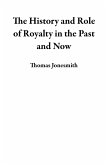 The History and Role of Royalty in the Past and Now (eBook, ePUB) The History and Role of Royalty in the Past and Now (eBook, ePUB)