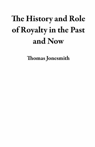 The History and Role of Royalty in the Past and Now (eBook, ePUB)