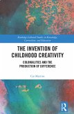 The Invention of Childhood Creativity (eBook, PDF) The Invention of Childhood Creativity (eBook, PDF)