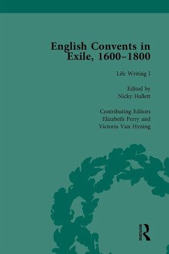 English Convents in Exile, 1600-1800, Part I, vol 3 (eBook, ePUB) - Bowden, Caroline; Lux-Sterritt, Laurence; Hallett, Nicky; Perry, Elizabeth; Hyning, Victoria van