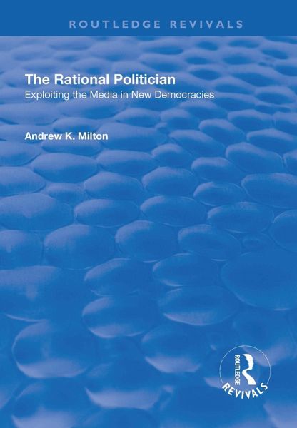 The Rational Politician: Exploiting the Media in New Democracies (eBook, ePUB) The Rational Politician: Exploiting the Media in New Democracies (eBook, ePUB)