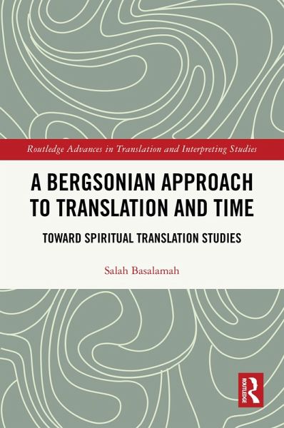 A Bergsonian Approach to Translation and Time (eBook, PDF) A Bergsonian Approach to Translation and Time (eBook, PDF)
