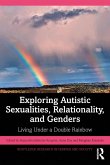 Exploring Autistic Sexualities, Relationality, and Genders (eBook, PDF) Exploring Autistic Sexualities, Relationality, and Genders (eBook, PDF)