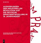 Auswirkungen der industriellen Revolution auf die deutsche Sprachentwicklung im 19. Jahrhundert (eBook, PDF)
