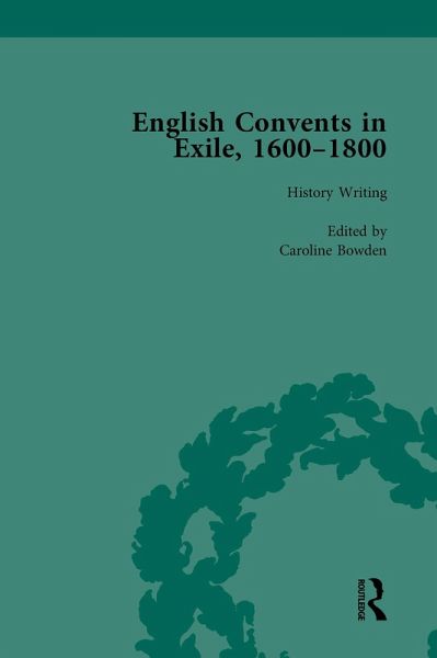 English Convents in Exile, 1600-1800, Part I, vol 1 (eBook, PDF)