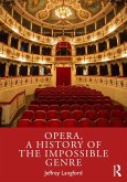 Opera, a History of the Impossible Genre (eBook, ePUB) Opera, a History of the Impossible Genre (eBook, ePUB)