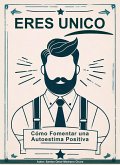 Eres Único. Cómo Fomentar una Autoestima Positiva (eBook, ePUB) Eres Único. Cómo Fomentar una Autoestima Positiva (eBook, ePUB)