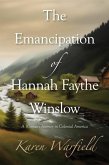 The Emancipation of Hannah Faythe Winslow (eBook, ePUB) The Emancipation of Hannah Faythe Winslow (eBook, ePUB)
