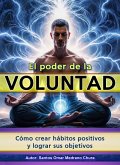 El poder de la voluntad. Cómo crear hábitos positivos y lograr sus objetivos (eBook, ePUB) El poder de la voluntad. Cómo crear hábitos positivos y lograr sus objetivos (eBook, ePUB)