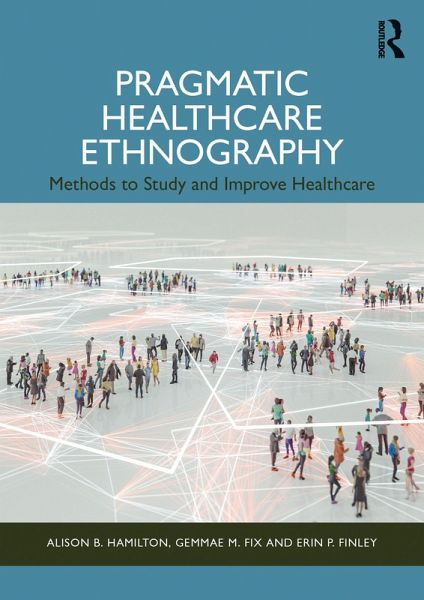 Pragmatic Healthcare Ethnography (eBook, ePUB) Pragmatic Healthcare Ethnography (eBook, ePUB)