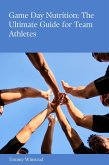 Game Day Nutrition: The Ultimate Guide for Team Athletes (eBook, ePUB) Game Day Nutrition: The Ultimate Guide for Team Athletes (eBook, ePUB)