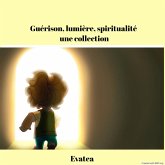 Guérison, lumière, spiritualité, une collection (eBook, ePUB)
