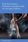 Peak Performance Nutrition: Essential Guide for Strength Athletes (eBook, ePUB) Peak Performance Nutrition: Essential Guide for Strength Athletes (eBook, ePUB)