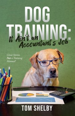 Dog Training: It Ain't An Accountant's Job (eBook, ePUB) - Shelby, Tom