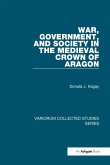 War, Government, and Society in the Medieval Crown of Aragon (eBook, PDF) War, Government, and Society in the Medieval Crown of Aragon (eBook, PDF)