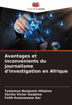 Avantages et inconvénients du journalisme d'investigation en Afrique - Hilejime, Tyolumun Benjamin;Gwajime, Sachia Victor;Aar, Faith Kumawuese