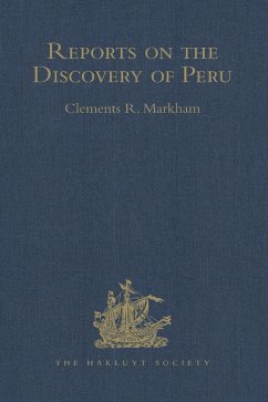 Reports on the Discovery of Peru: I. Report of Francisco de Xeres, Secretary to Francisco Pizarro. II.- Edited Title (eBook, ePUB) - Markham, Clements Robert