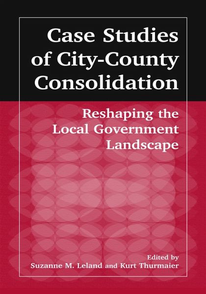 Case Studies of City-County Consolidation: Reshaping the Local Government Landscape (eBook, ePUB)