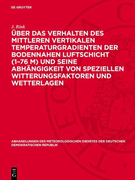Über das Verhalten des mittleren vertikalen Temperaturgradienten der bodennahen Luftschicht (1-76 m) und seine Abhängigkeit von speziellen Witterungsfaktoren und Wetterlagen (eBook, PDF) Über das Verhalten des mittleren vertikalen Temperaturgradienten der bodennahen Luftschicht (1-76 m) und seine Abhängigkeit von speziellen Witterungsfaktoren und Wetterlagen (eBook, PDF)