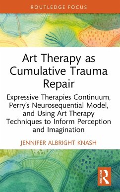 Art Therapy as Cumulative Trauma Repair (eBook, PDF) - Albright Knash, Jennifer